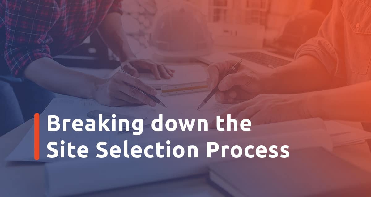 Featured image for Breaking Down the Site Selection Process