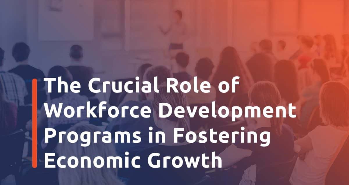 Featured image for The Crucial Role of Workforce Development Programs in Fostering Economic Growth