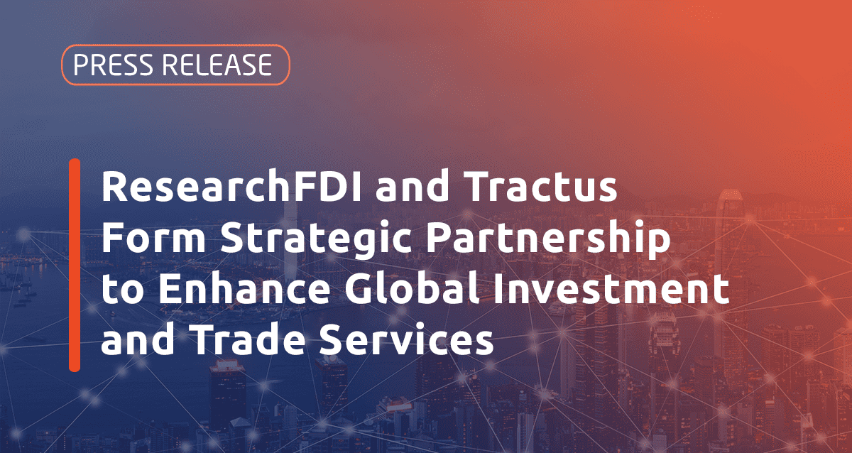 Featured image for ResearchFDI and Tractus Form Strategic Partnership to Enhance Global Investment and Trade Services