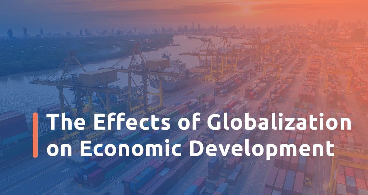 The effects of globalization on economic development|