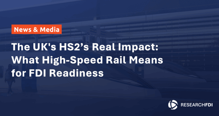 Featured image for The UK’s HS2’s Real Impact: What High-Speed Rail Means for FDI Readiness